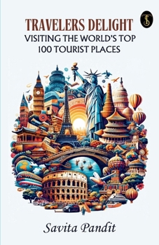 Traveler's Delight Visiting The World's Top 100 Tourist Places