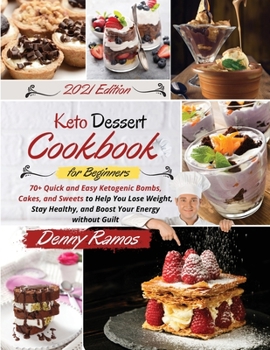 Keto Dessert Cookbook 2021: 70+ Quick and Easy Ketogenic Bombs, Cakes, and Sweets to Help You Lose Weight, Stay Healthy, and Boost Your Energy without Guilt. April 2021 Edition