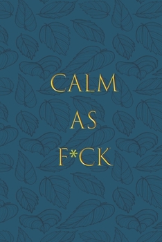 Paperback calm as F*ck: A Journal for Practicing the Mindful Art of Not Giving a Sh*t (calm as fk Journals) Helps You Replace Negative Anxious Book