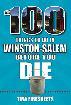 Paperback 100 Things to Do in Winston-Salem Before You Die Book