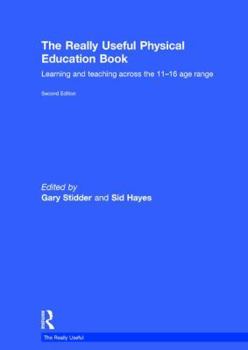 Hardcover The Really Useful Physical Education Book: Learning and Teaching Across the 11-16 Age Range Book