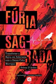 Paperback Fúria Sagrada: Transforme a Raiva em Soberania com a Deusa Celta Morrígan [Portuguese] Book