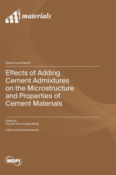 Hardcover Effects of Adding Cement Admixtures on the Microstructure and Properties of Cement Materials Book