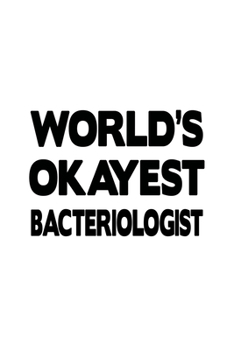 Paperback World's Okayest Bacteriologist: Creative Bacteriologist Notebook, Bacterio Worker Journal Gift, Diary, Doodle Gift or Notebook - 6 x 9 Compact Size, 1 Book