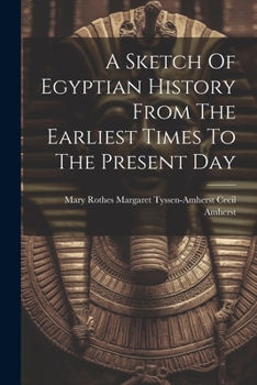 Paperback A Sketch Of Egyptian History From The Earliest Times To The Present Day Book