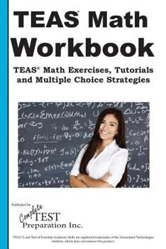 Paperback TEAS Math Workbook: TEAS Math Exercises, tutorials and Multiple Choice Strategies Book