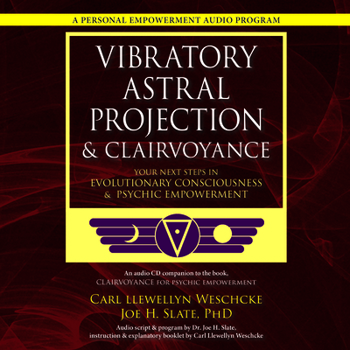 Vibratory Astral Projection & Clairvoyance: Your Next Steps in Evolutionary Consciousness & Psychic Empowerment