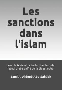 Paperback Les Sanctions Dans l'Islam: Avec Le Texte Et La Traduction Du Code Pénal Arabe Unifié de la Ligue Arabe [French] Book