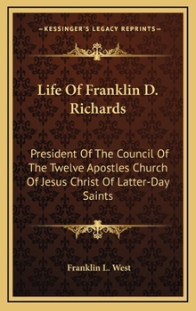 Hardcover Life Of Franklin D. Richards: President Of The Council Of The Twelve Apostles Church Of Jesus Christ Of Latter-Day Saints Book