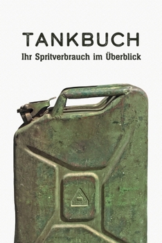 Paperback Tankbuch - Ihr Spritverbrauch im Überblick: Ein Tankheft für die tabellarische Dokumentation Ihrer Tankvorgänge [German] Book