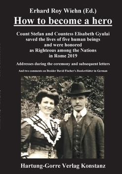 Paperback How to become a hero: Count Stefan and Countess Elisabeth Gyulai saved the lives of five human beings and were honored as Righteous among the Nations [German] Book