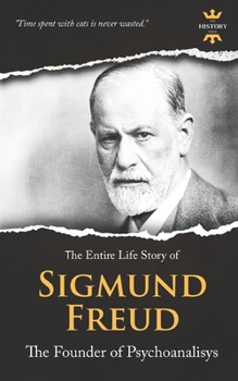 Paperback Sigmund Freud: The Founder of Psychoanalysis. The Entire Life Story Book