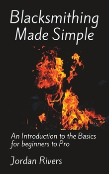 Paperback Blacksmithing Made Simple: An Introduction to the Basics for beginners to Pro Book