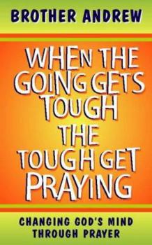 Paperback When the Going Gets Tough, the Tough Get Praying Book