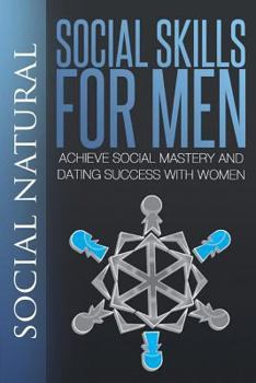 Paperback Social Skills for Men: Achieve Social Mastery and Dating Success with Women Book
