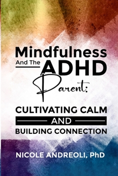Paperback Mindfulness & the ADHD Parent: Cultivating Calm and Building Connection Book