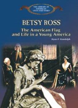 Library Binding Betsy Ross: The American Flag, and Life in Young America Book