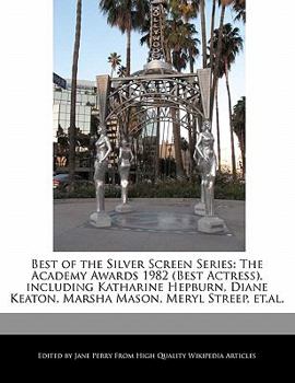 Paperback Best of the Silver Screen Series: The Academy Awards 1982 (Best Actress), Including Katharine Hepburn, Diane Keaton, Marsha Mason, Meryl Streep, Et.Al Book