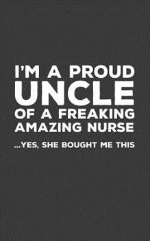 Paperback I'm A Proud Uncle Of A Freakin Amazing Nurse: Funny I'm A Proud Uncle Of A Freakin Amazing Nurse Awesome Notebook Humor Doodle Diary Book Gift For Fat Book