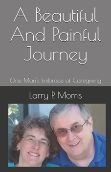 A Beautiful And Painful Journey: One Man's Embrace of Caregiving