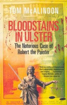 Paperback Bloodstains in Ulster: The Notorious Case of Robert the Painter Book
