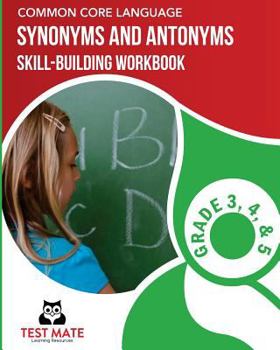 Paperback COMMON CORE LANGUAGE Synonyms and Antonyms Skill-Building Workbook, Grade 3, Grade 4, and Grade 5 Book
