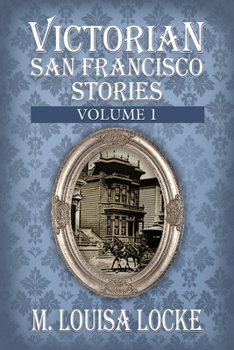 Victorian San Francisco Stories - Book  of the A Victorian San Francisco Mystery