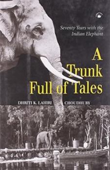 Hardcover Trunk Full of Tales: Seventy Years with the Indian Elephant Book