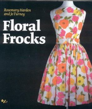 Hardcover Floral Frocks: A Celebration of the Floral Printed Dress from 1900 to the Present Day Book