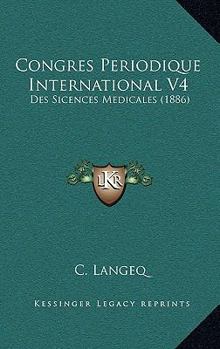 Paperback Congres Periodique International V4: Des Sicences Medicales (1886) [French] Book