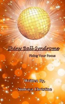 Paperback Shiny Ball Syndrome: Fixing Your Focus Book