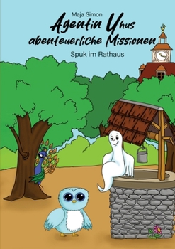 Agentin Uhus abenteuerliche Missionen: Spuk im Rathaus (German Edition)