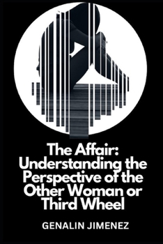 Paperback The Affair: Understanding the Perspective of the Other Woman or Third Wheel Book