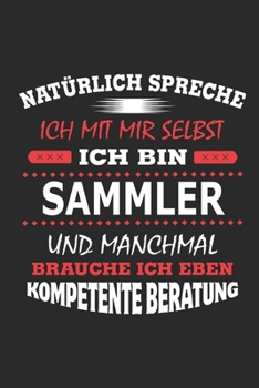 Nat�rlich spreche ich mit mir selbst Ich bin Sammler und manchmal brauche ich eben kompetente Beratung: Notizbuch mit 110 linierten Seiten, Nutzung auch als Dekoration in Form eines Schild bzw. Poster