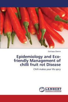 Paperback Epidemiology and Eco-Friendly Management of Chilli Fruit Rot Disease Book