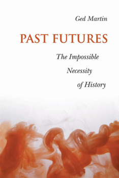 Paperback Past Futures: The Impossible Necessity of History Book