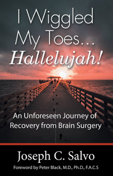 Paperback I Wiggled My Toes ... Hallelujah!: An Unforeseen Journey of Recovery from Brain Surgery Book