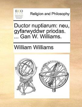 Paperback Ductor Nuptiarum: Neu, Gyfarwyddwr Priodas. ... Gan W. Williams. [Welsh] Book