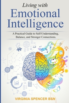 Paperback Living with Emotional Intelligence: A Practical Guide to Self-Understanding, Balance, and Stronger Connections Book