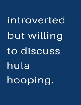 Paperback Introverted But Willing To Discuss Hula Hooping: Blank Notebook 8.5x11 100 pages Scrapbook Sketch NoteBook Book