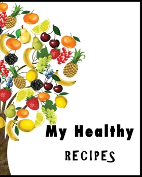 Paperback My Healthy Recipes: Create your own Healthy Cookbook Nifty Blank Recipes Book Journal Perfect for Health Conscious Weight Loss Control Fri Book