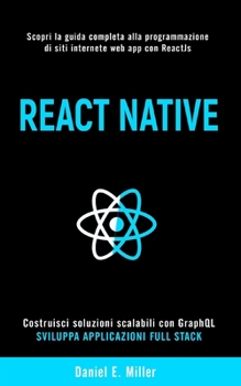 Paperback React Native: Scopri la guida completa alla programmazione di siti internet e web app con ReactJs, costruisci soluzioni scalabili co [Italian] Book