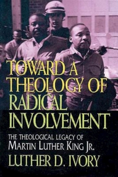 Paperback Toward a Theology of Radical Involvement: The Theological Legacy of Martin Luther King, Jr. Book