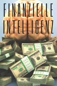 Paperback Finanzielle Intelligenz: Bilden Sie Ihren Verstand und tappen Sie nicht in die Falle der Arbeit [German] Book