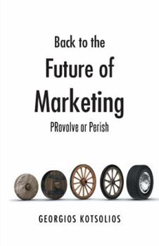 Paperback Back to the Future of Marketing: Provolve or Perish Book
