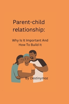Paperback Parents -child relationship: Why Is It Important And How To Build It Book