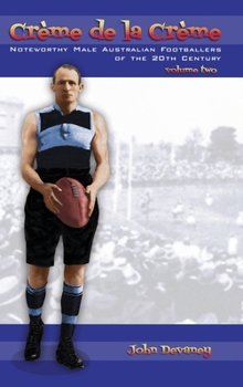 Cr?me de la Cr?me volume two: Noteworthy Male Australian Footballers of the 20th Century
