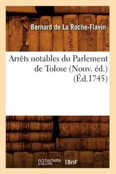 Paperback Arrêts Notables Du Parlement de Tolose (Nouv. Éd.) (Éd.1745) [French] Book