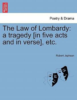 Paperback The Law of Lombardy: A Tragedy [In Five Acts and in Verse], Etc. Book