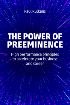 Paperback The Power of Preeminence: High-Performance Principles to Accelerate Your Business and Career Book